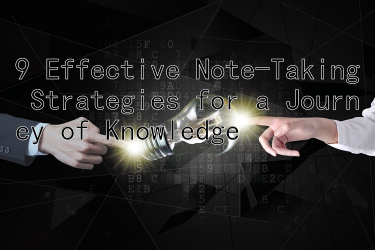 9 Effective Note-Taking Strategies for a Journey of Knowledge