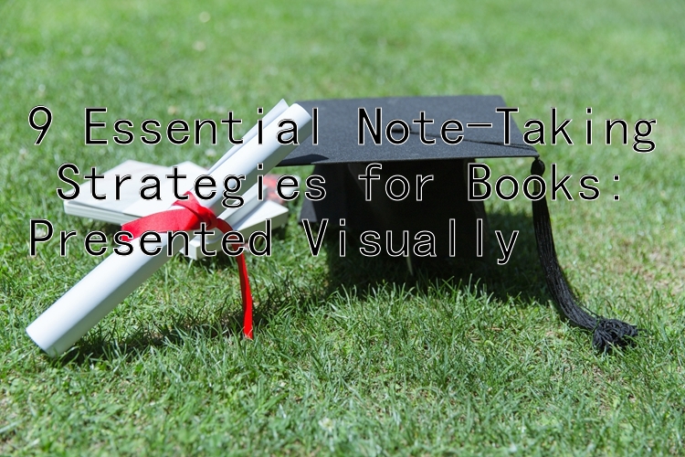 9 Essential Note-Taking Strategies for Books: Presented Visually